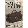 Watson - My Life: An Autobiography of Doctor Watson, comrade and friend of Sherlock Holmes
