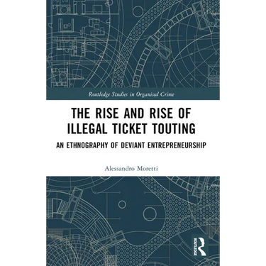 The Rise and Rise of Illegal Ticket Touting: An Ethnography of Deviant Entrepreneurship