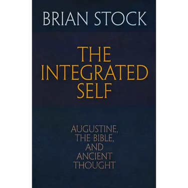 The Integrated Self: Augustine, the Bible, and Ancient Thought