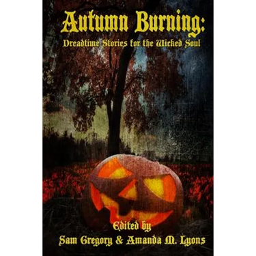 Autumn Burning: Dreadtime Stories for the Wicked Soul