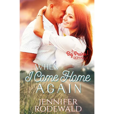 When I Come Home Again: A Big Prairie Romance