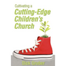 Cultivating a Cutting-Edge Children's Church