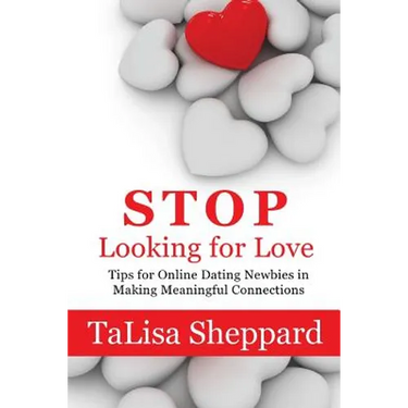 Stop Looking for Love: Tips for Online Dating Newbies in Making Meaningful Connections