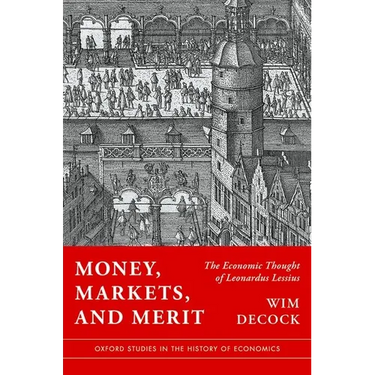 Money, Markets, and Merit: The Economic Thought of Leonardus Lessius