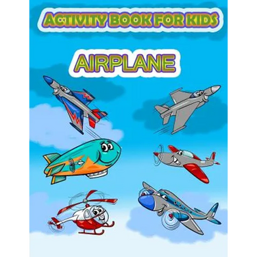 Activity Book for Kids Airplane: : Fun Activity for kids in Airplane and Things that fly theme, Mazes, Coloring, Draw using the grid, shadow matching
