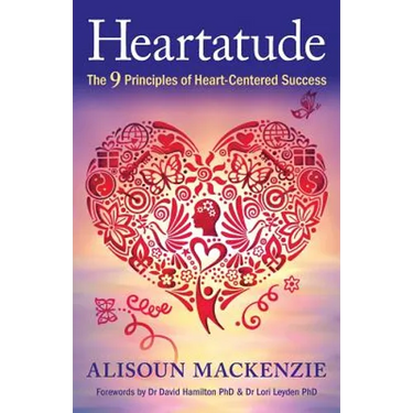Heartatude: The 9 Principles Of Heart-Centered Success