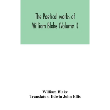 The Poetical Works Of William Blake (Volume I)