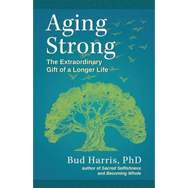 Aging Strong: The Extraordinary Gift of a Longer Life