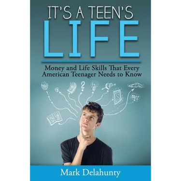 It's a Teen's Life: Money and Life Skills That Every American Teenager Needs to Know