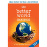 The Better World Handbook: Small Changes That Make a Big Difference