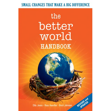 The Better World Handbook: Small Changes That Make a Big Difference