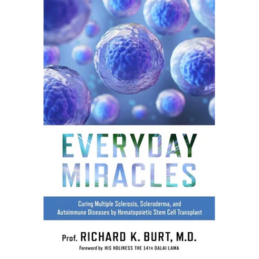 Everyday Miracles: Curing Multiple Sclerosis, Scleroderma, and Autoimmune Diseases by Hematopoietic Stem Cell Transplant