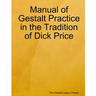 Manual of Gestalt Practice in the tradition of Dick Price