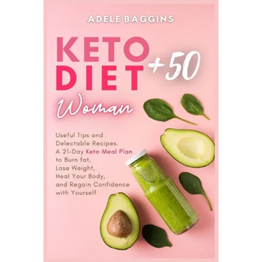 Keto Diet for Women + 50: Useful Tips and Delectable Recipes. A 21-Day Keto Meal Plan to Burn fat, Lose Weight, Heal Your Body, and Regain Confi