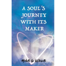 A Soul's Journey With It's Maker