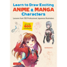 Learn to Draw Exciting Anime & Manga Characters: Lessons from 100 Professional Japanese Illustrators (with Over 600 Illustrations to Improve Your Digi