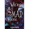 We're All Mad Here: A Dark Alice in Wonderland Reverse Harem