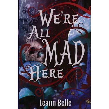 We're All Mad Here: A Dark Alice in Wonderland Reverse Harem