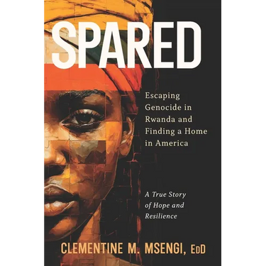 Spared: Escaping Genocide in Rwanda and Finding a Home in America
