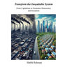 Transform the Inequitable System​: From Capitalism to Economic Democracy​ and Socialism