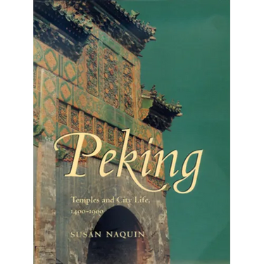 Peking: Temples and City Life, 1400-1900