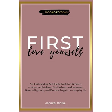 Love Yourself First: An Outstanding Self Help book for Women to Stop overthinking, Find balance and harmony, Boost self-growth, and Become