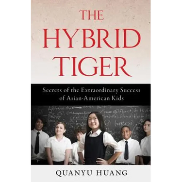 The Hybrid Tiger: Secrets of the Extraordinary Success of Asian-American Kids