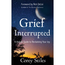 Grief Interrupted: A Holistic Guide to Reclaiming Your Joy