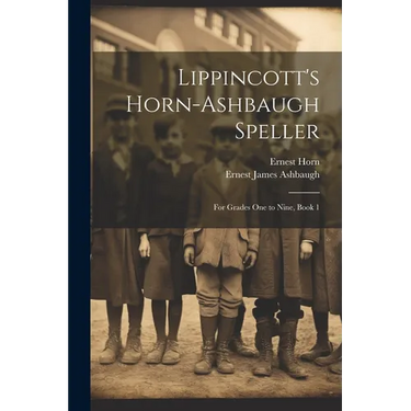 Lippincott's Horn-Ashbaugh Speller: For Grades One to Nine, Book 1