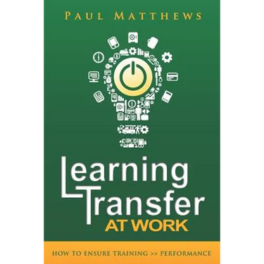 Learning Transfer at Work: How to Ensure Training >> Performance
