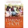 Daring to Hope: Finding God's Goodness in the Broken and the Beautiful
