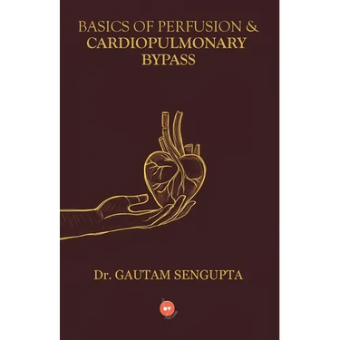 Basics of Perfusion & Cardiopulmonary Bypass