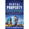 Rental Property Investing: Unlock the Secrets of Real Estate Investing and Management, Including Tips on Negotiation and Finding Investment Prope
