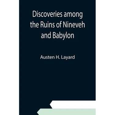 Discoveries among the Ruins of Nineveh and Babylon