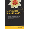 Learn Apple Homekit on IOS: A Home Automation Guide for Developers, Designers, and Homeowners
