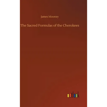 The Sacred Formulas of the Cherokees