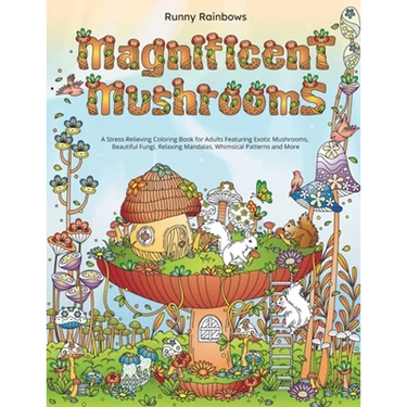 Magnificent Mushrooms: A Stress-Relieving Coloring Book for Adults Featuring Exotic Mushrooms, Beautiful Fungi, Relaxing Mandalas, Whimsical Patterns