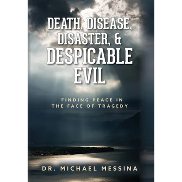 Death, Disease, Disaster, & Despicable Evil: Finding Peace in the Face of Tragedy