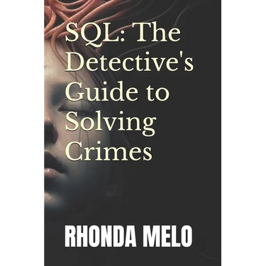 SQL: The Detective's Guide to Solving Crimes