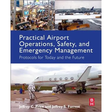 Practical Airport Operations, Safety, and Emergency Management: Protocols for Today and the Future