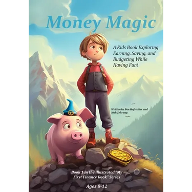 Money Magic: A Kids Book Exploring Earning, Saving, and Budgeting While Having Fun!
