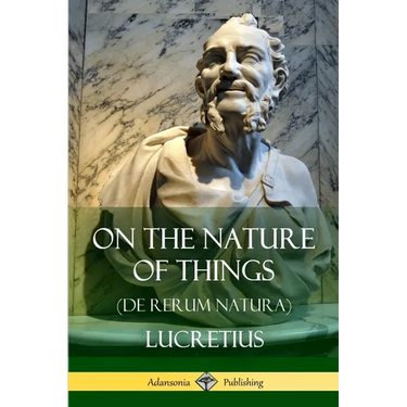 On the Nature of Things (De Rerum Natura)