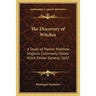 The Discovery of Witches: A Study of Master Matthew Hopkins Commonly Called Witch Finder General 1647