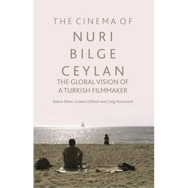 The Cinema of Nuri Bilge Ceylan: The Global Vision of a Turkish Filmmaker