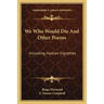 We Who Would Die And Other Poems: Including Haitian Vignettes