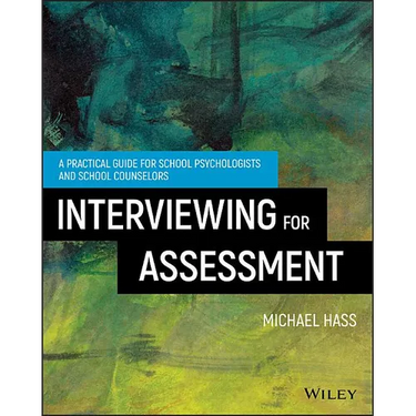 Interviewing for Assessment: A Practical Guide for School Psychologists and School Counselors