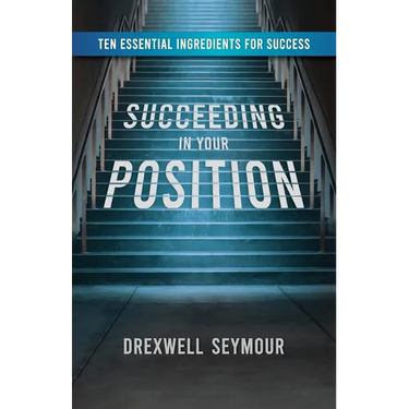 Succeeding In Your Position: Ten Essential Ingredients for Success