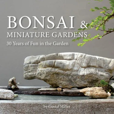 Bonsai & Miniature Gardens: 30 Years of Fun in the Garden