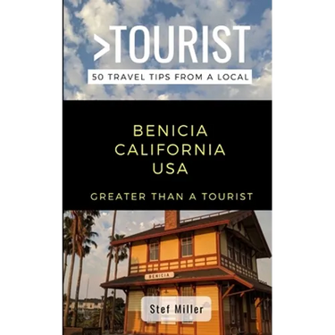 Greater Than a Tourist- Benicia California USA: 50 Travel Tips from a Local