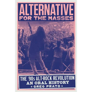 Alternative for the Masses: The '90s Alt-Rock Revolution - An Oral History